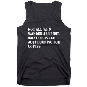 Not All Who Wander Are Lost, Coffee Lovers Design Tank Top