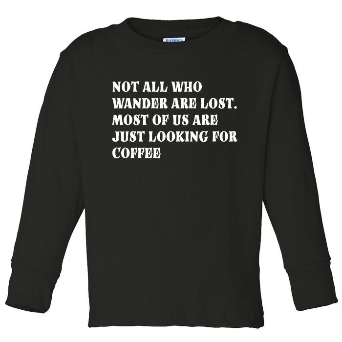 Not All Who Wander Are Lost, Coffee Lovers Design Toddler Long Sleeve Shirt