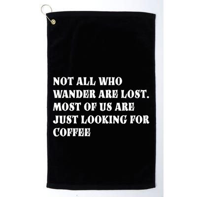 Not All Who Wander Are Lost, Coffee Lovers Design Golf Towel