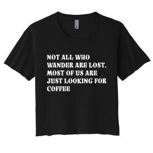 Not All Who Wander Are Lost, Coffee Lovers Design Women's Crop Top Tee