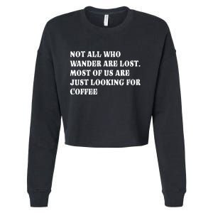 Not All Who Wander Are Lost, Coffee Lovers Design Cropped Pullover Crew