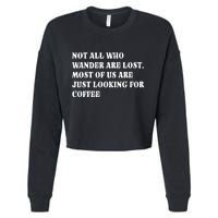 Not All Who Wander Are Lost, Coffee Lovers Design Cropped Pullover Crew