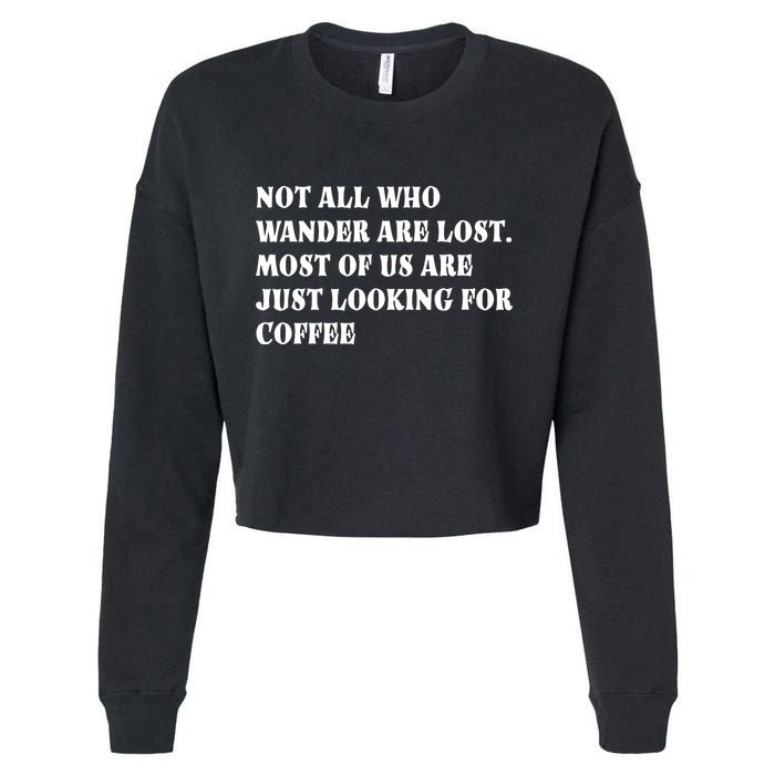 Not All Who Wander Are Lost, Coffee Lovers Design Cropped Pullover Crew