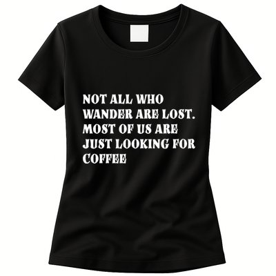Not All Who Wander Are Lost, Coffee Lovers Design Womens T-Shirt