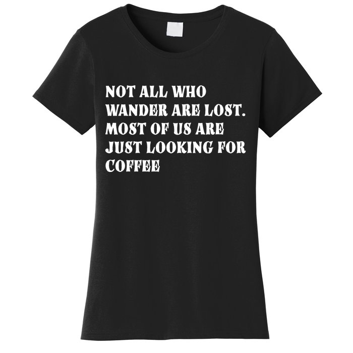 Not All Who Wander Are Lost, Coffee Lovers Design Women's T-Shirt