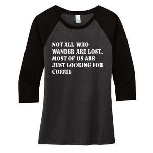 Not All Who Wander Are Lost, Coffee Lovers Design Women's Tri-Blend 3/4-Sleeve Raglan Shirt