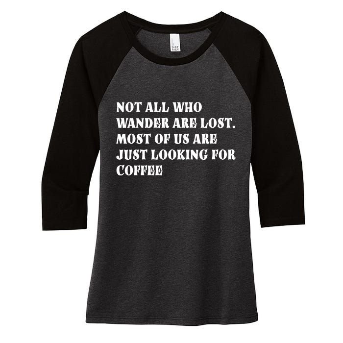 Not All Who Wander Are Lost, Coffee Lovers Design Women's Tri-Blend 3/4-Sleeve Raglan Shirt