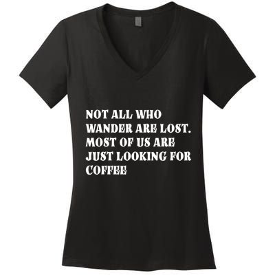 Not All Who Wander Are Lost, Coffee Lovers Design Women's V-Neck T-Shirt
