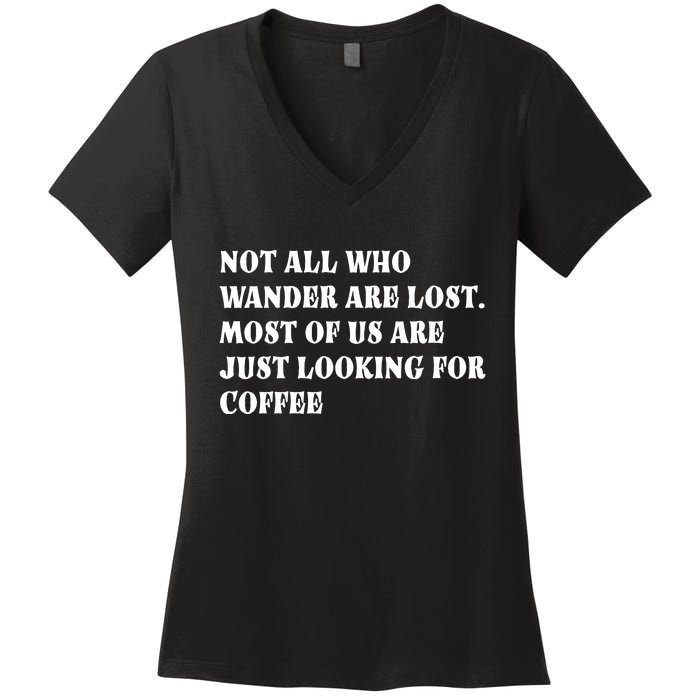 Not All Who Wander Are Lost, Coffee Lovers Design Women's V-Neck T-Shirt