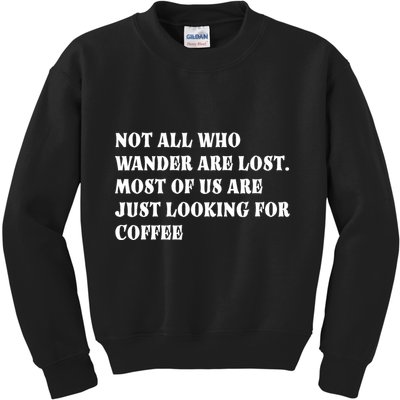 Not All Who Wander Are Lost, Coffee Lovers Design Kids Sweatshirt