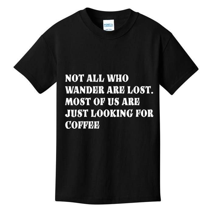 Not All Who Wander Are Lost, Coffee Lovers Design Kids T-Shirt