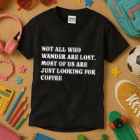 Not All Who Wander Are Lost, Coffee Lovers Design Kids T-Shirt