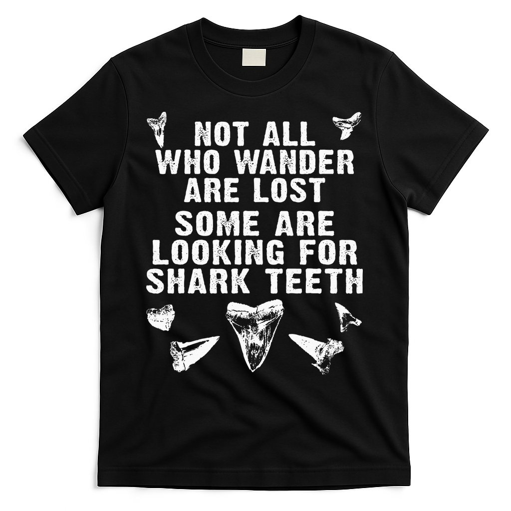 Not All Who Wander Are Lost Some Are Looking For Shark Teeth T-Shirt