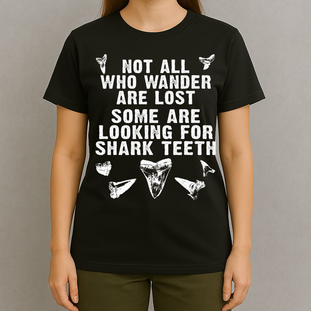 Not All Who Wander Are Lost Some Are Looking For Shark Teeth T-Shirt