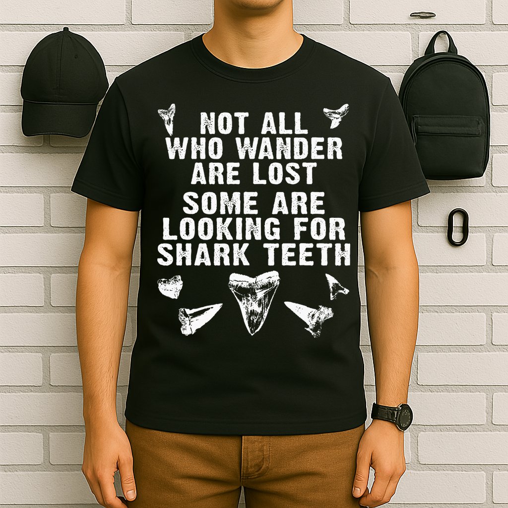 Not All Who Wander Are Lost Some Are Looking For Shark Teeth T-Shirt