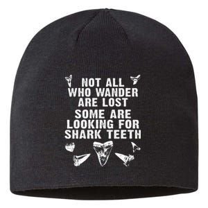 Not All Who Wander Are Lost Some Are Looking For Shark Teeth Sustainable Beanie