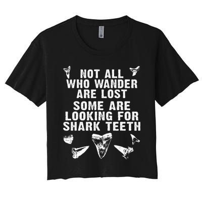 Not All Who Wander Are Lost Some Are Looking For Shark Teeth Women's Crop Top Tee