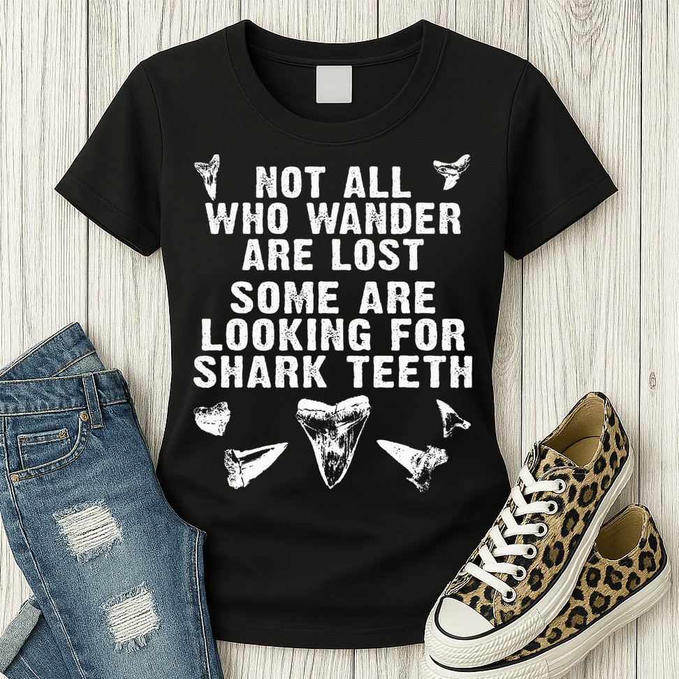 Not All Who Wander Are Lost Some Are Looking For Shark Teeth Womens T-Shirt