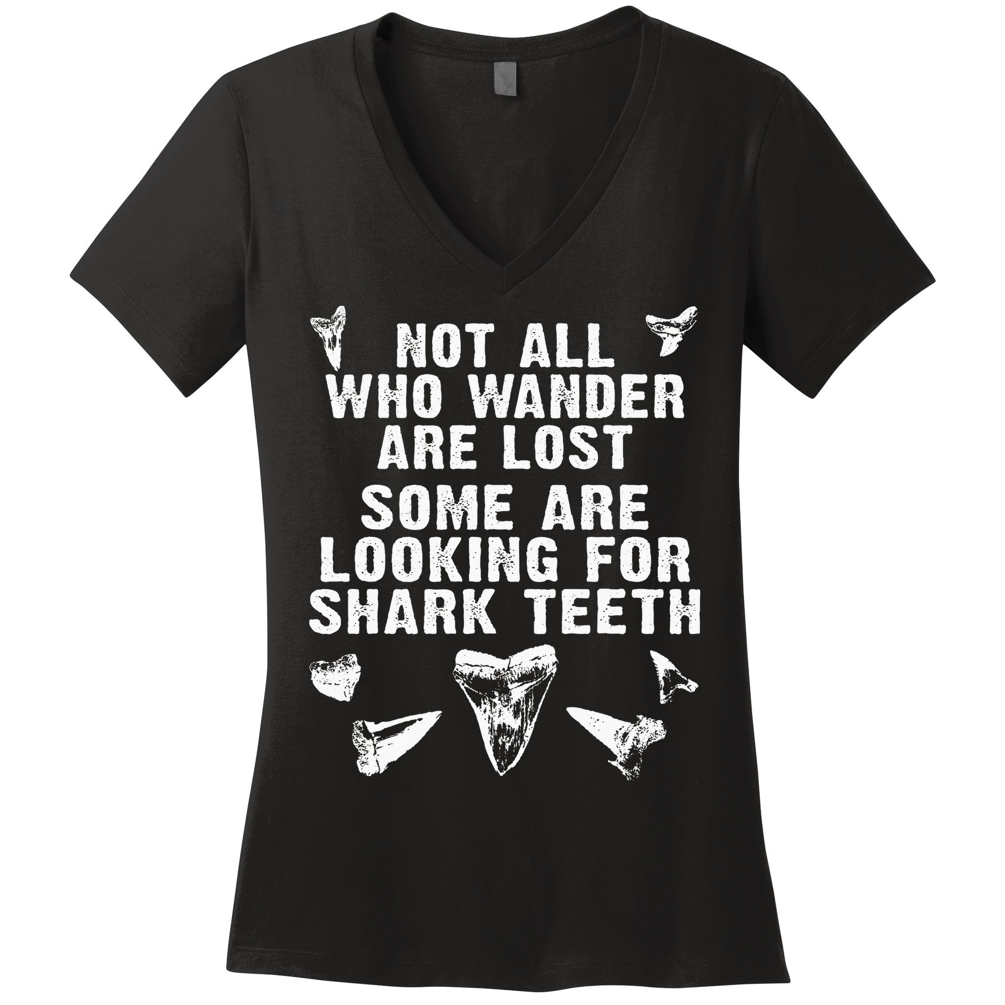 Not All Who Wander Are Lost Some Are Looking For Shark Teeth Women's V-Neck T-Shirt
