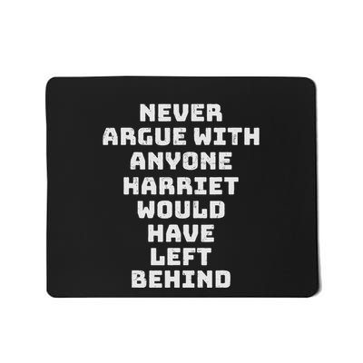 Never Argue With Someone Harriet Would Have Left Behind Mousepad