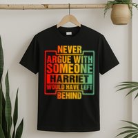 Never Argue With Someone Harriet Would Have Left Behind T-Shirt