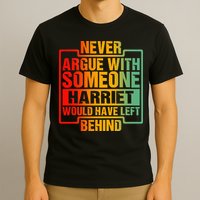 Never Argue With Someone Harriet Would Have Left Behind T-Shirt