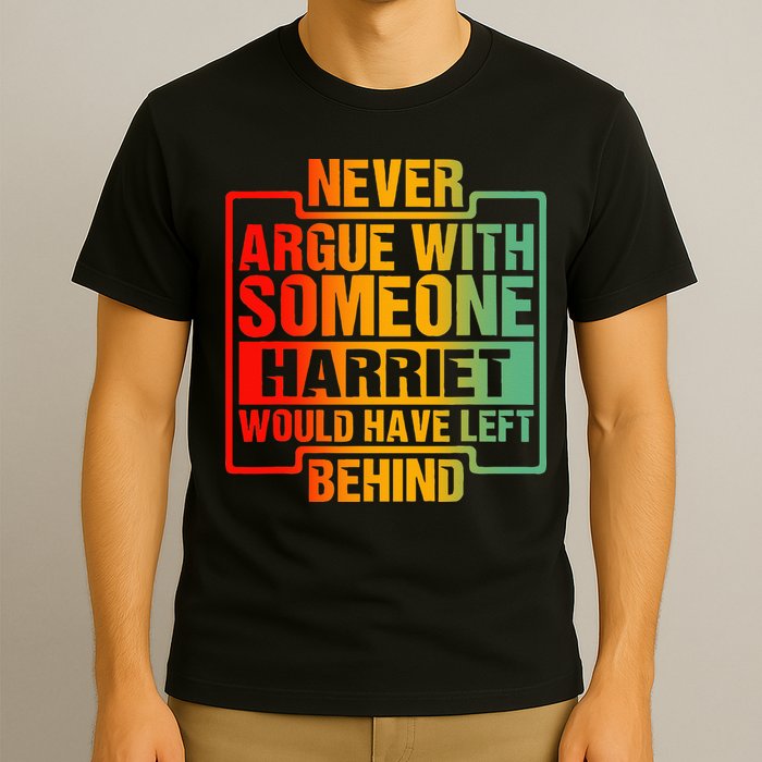 Never Argue With Someone Harriet Would Have Left Behind T-Shirt