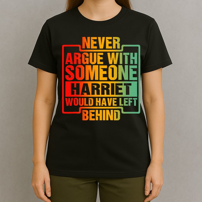 Never Argue With Someone Harriet Would Have Left Behind T-Shirt