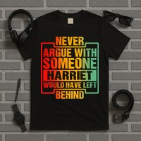 Never Argue With Someone Harriet Would Have Left Behind T-Shirt