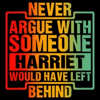 Never Argue With Someone Harriet Would Have Left Behind T-Shirt
