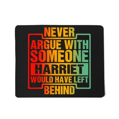 Never Argue With Someone Harriet Would Have Left Behind Mousepad