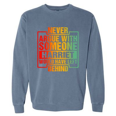 Never Argue With Someone Harriet Would Have Left Behind Garment-Dyed Sweatshirt