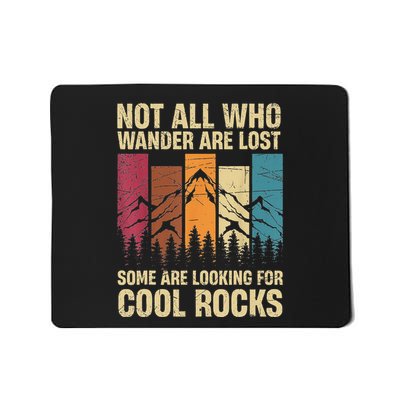 Not All Who Wander Are Lost Some Are Looking For Cool Rocks Mousepad