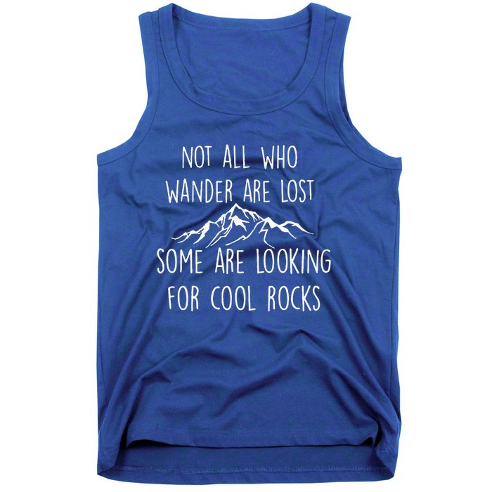 Not All Who Wander Are Lost Some Are Looking For Cool Rocks Tank Top