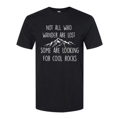 Not All Who Wander Are Lost Some Are Looking For Cool Rocks Softstyle CVC T-Shirt