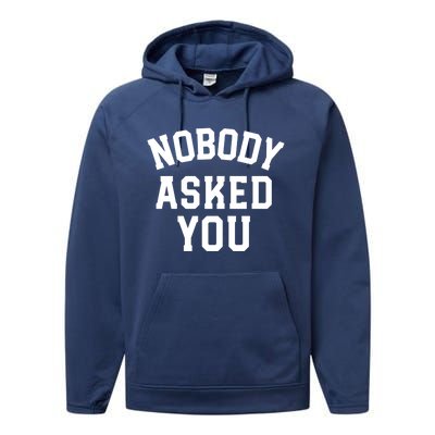 Nobody Asked You Funny Sarcastic Gift Performance Fleece Hoodie