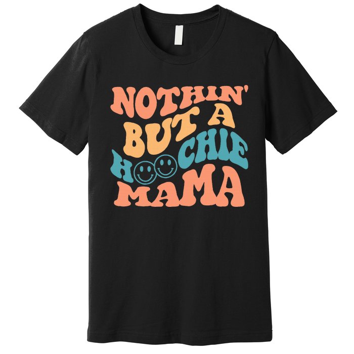 Nothin But A Hoochie Mama Retro Wavy Groovy Vintage Premium T-Shirt