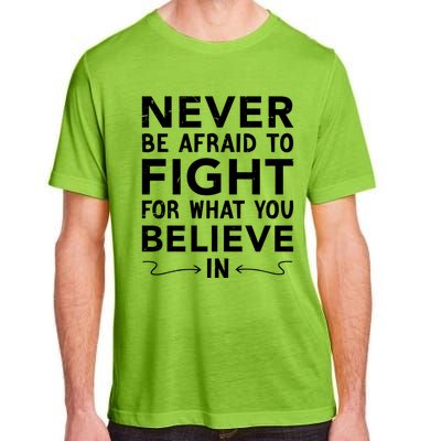 Never Be Afraid To Fight For What You Believe In Motivation Gift Adult ChromaSoft Performance T-Shirt