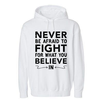 Never Be Afraid To Fight For What You Believe In Motivation Gift Garment-Dyed Fleece Hoodie