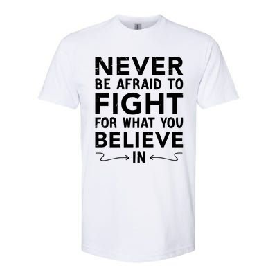 Never Be Afraid To Fight For What You Believe In Motivation Gift Softstyle CVC T-Shirt