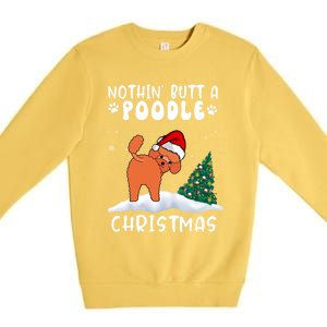 Nothing Butt A Poodle Dog Christmas Funny Xmas Cute Gift Premium Crewneck Sweatshirt