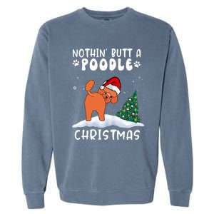 Nothing Butt A Poodle Dog Christmas Funny Xmas Cute Gift Garment-Dyed Sweatshirt