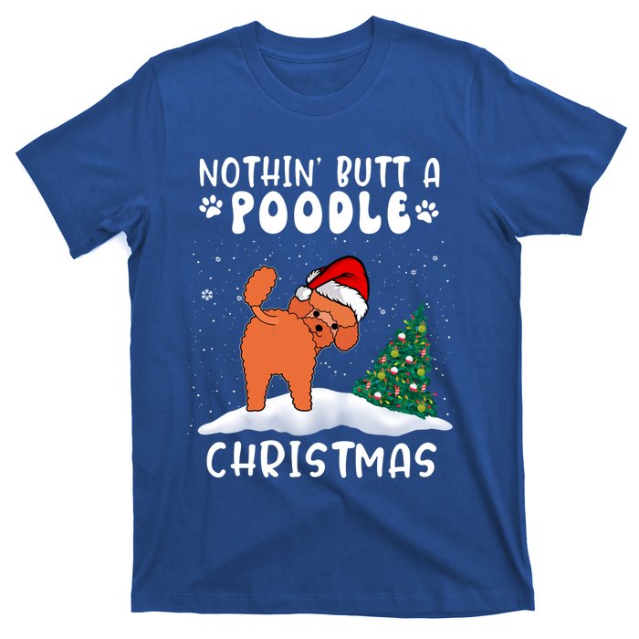 Nothing Butt A Poodle Dog Christmas Funny Xmas Cute Gift T-Shirt