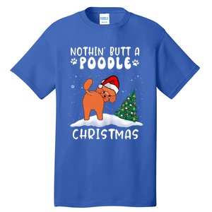 Nothing Butt A Poodle Dog Christmas Funny Xmas Cute Gift Tall T-Shirt