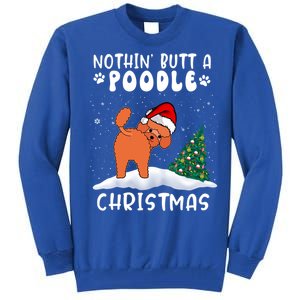 Nothing Butt A Poodle Dog Christmas Funny Xmas Cute Gift Tall Sweatshirt