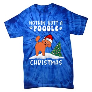 Nothing Butt A Poodle Dog Christmas Funny Xmas Cute Gift Tie-Dye T-Shirt