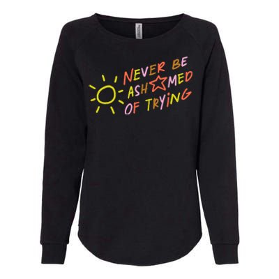 Never Be Ashamed Of Trying Womens California Wash Sweatshirt