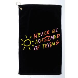 Never Be Ashamed Of Trying Platinum Collection Golf Towel