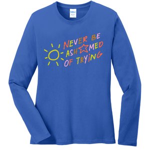 Never Be Ashamed Of Trying Ladies Long Sleeve Shirt