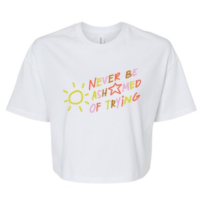 Never Be Ashamed Of Trying Bella+Canvas Jersey Crop Tee